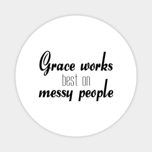 Grace works best on messy people Magnet